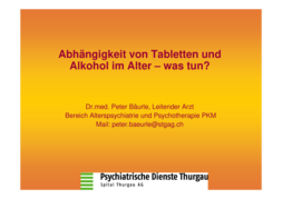 Abhängigkeit von Tabletten und Alkohol im Alter, Referat von Dr. med. Peter Bäurle